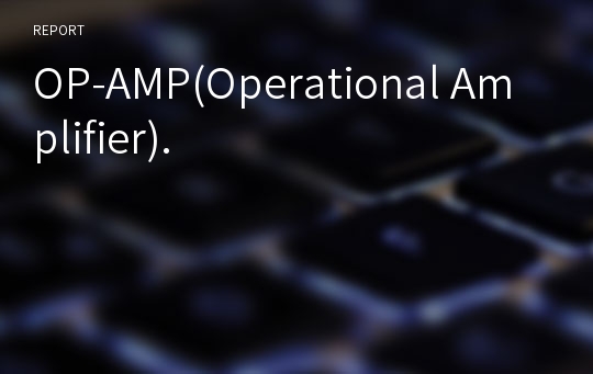 OP-AMP(Operational Amplifier).