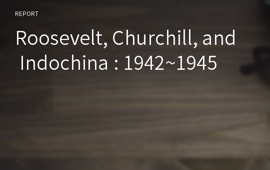 Roosevelt, Churchill, and Indochina : 1942~1945