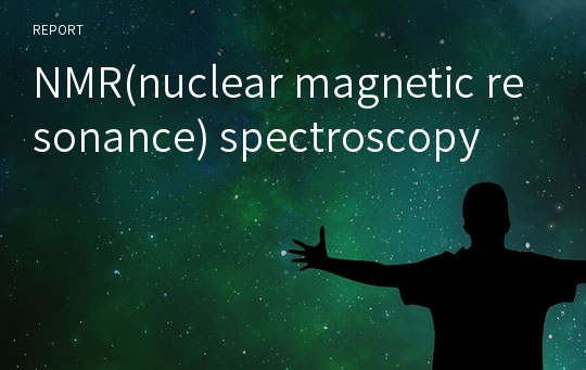 NMR(nuclear magnetic resonance) spectroscopy