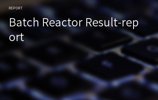 Batch Reactor Result-report