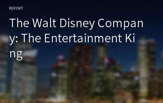 The Walt Disney Company: The Entertainment King