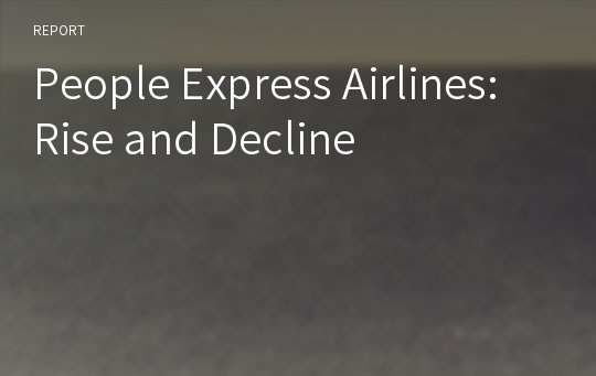 People Express Airlines: Rise and Decline