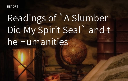 Readings of `A Slumber Did My Spirit Seal` and the Humanities