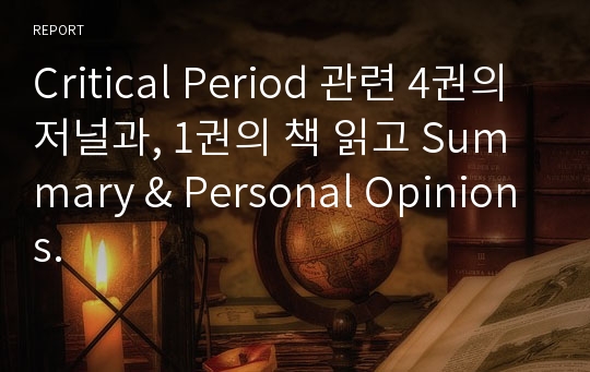 Critical Period 관련 4권의 저널과, 1권의 책 읽고 Summary &amp; Personal Opinions.