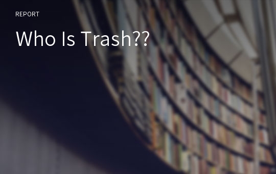 Who Is Trash??