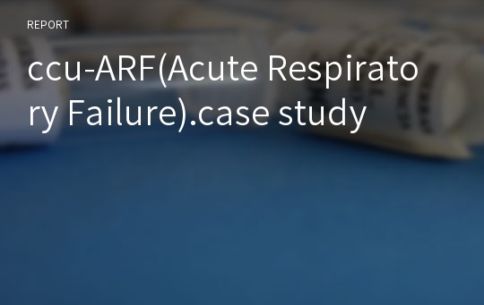 ccu-ARF(Acute Respiratory Failure).case study