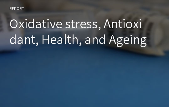 Oxidative stress, Antioxidant, Health, and Ageing