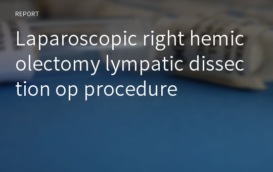 Laparoscopic right hemicolectomy lympatic dissection op procedure