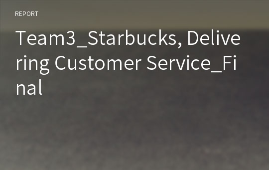 Team3_Starbucks, Delivering Customer Service_Final