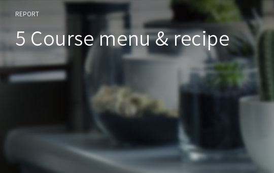 5 Course menu &amp; recipe