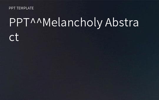 PPT^^Melancholy Abstract