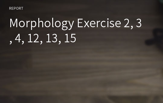 Morphology Exercise 2, 3, 4, 12, 13, 15