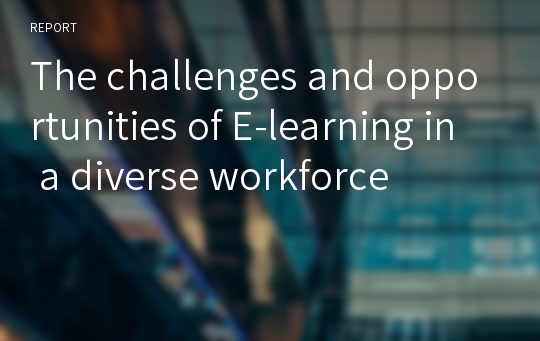 The challenges and opportunities of E-learning in a diverse workforce
