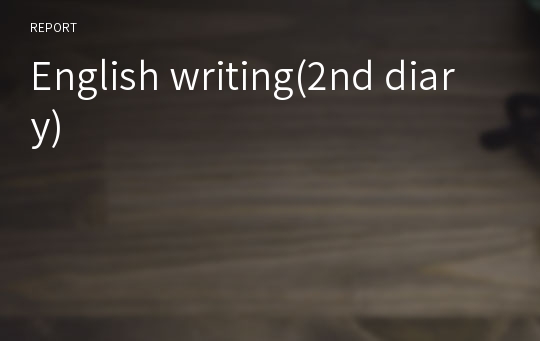 English writing(2nd diary)