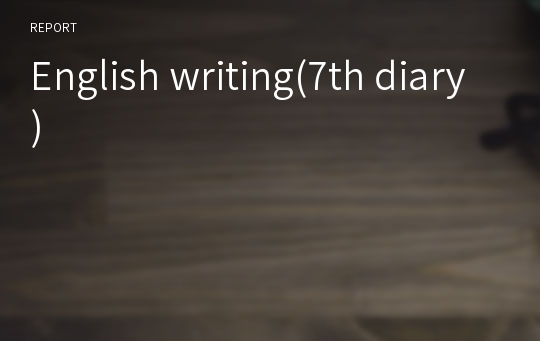 English writing(7th diary)