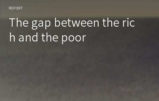 The gap between the rich and the poor