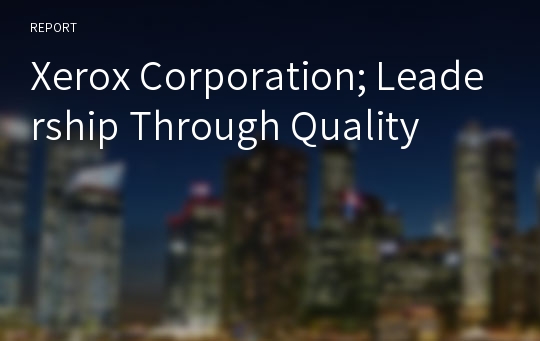 Xerox Corporation; Leadership Through Quality