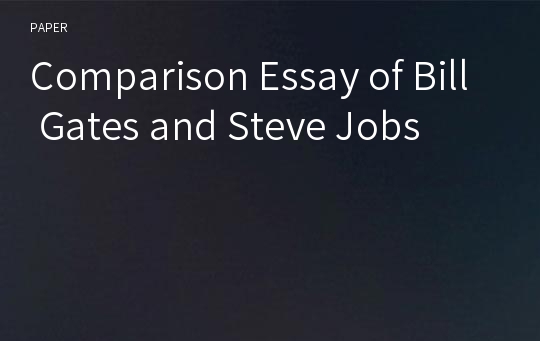 Comparison Essay of Bill Gates and Steve Jobs