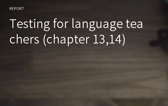 Testing for language teachers (chapter 13,14)