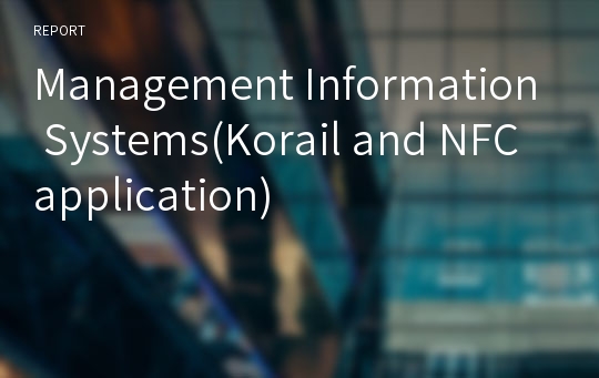Management Information Systems(Korail and NFC application)