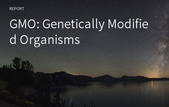 GMO: Genetically Modified Organisms