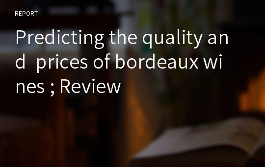Predicting the quality and  prices of bordeaux wines ; Review
