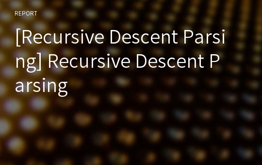 [Recursive Descent Parsing] Recursive Descent Parsing
