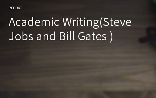 Academic Writing(Steve Jobs and Bill Gates )