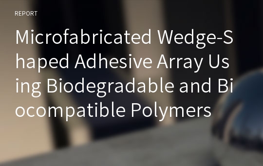 Microfabricated Wedge-Shaped Adhesive Array Using Biodegradable and Biocompatible Polymers