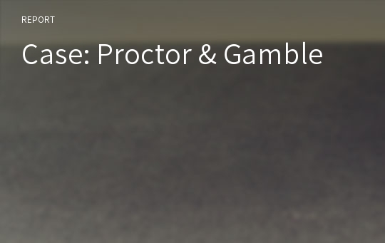 Case: Proctor &amp; Gamble 