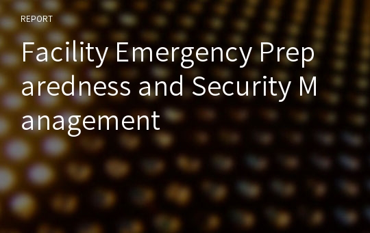 Facility Emergency Preparedness and Security Management