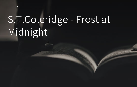 S.T.Coleridge - Frost at Midnight
