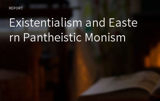 Existentialism and Eastern Pantheistic Monism