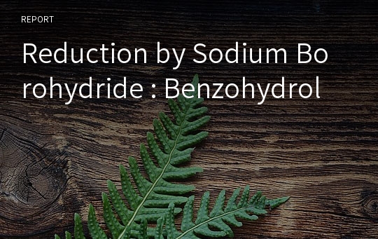 Reduction by Sodium Borohydride : Benzohydrol