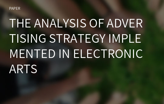 THE ANALYSIS OF ADVERTISING STRATEGY IMPLEMENTED IN ELECTRONIC ARTS