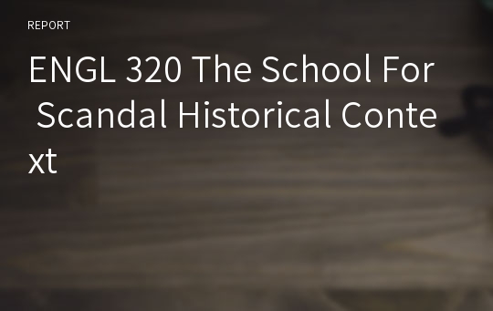ENGL 320 The School For Scandal Historical Context