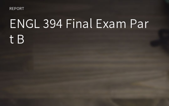 ENGL 394 Final Exam Part B