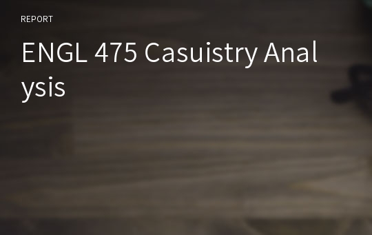 ENGL 475 Casuistry Analysis