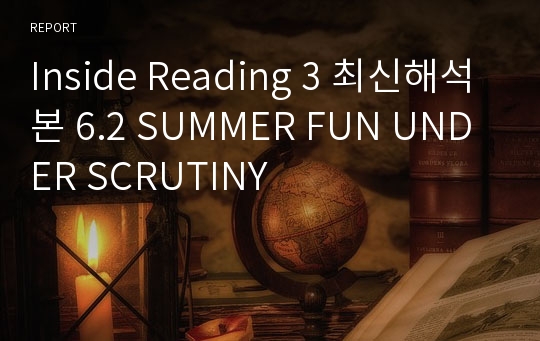 Inside Reading 3 최신해석본 6.2 SUMMER FUN UNDER SCRUTINY