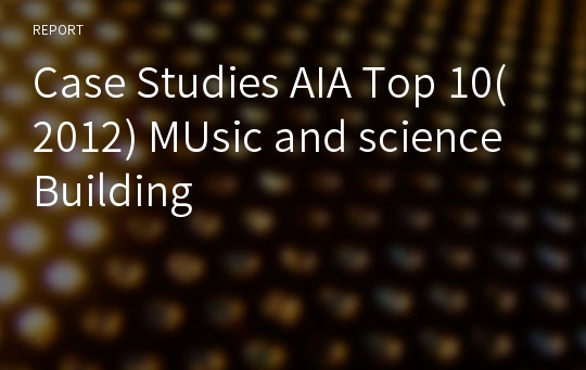 Case Studies AIA Top 10(2012) MUsic and science Building