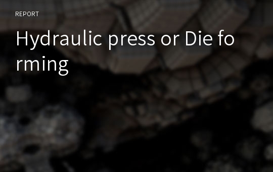 Hydraulic press or Die forming