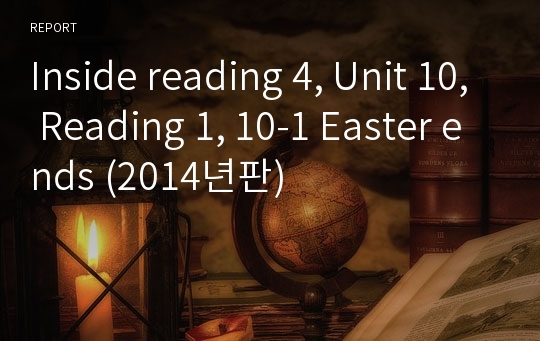 Inside reading 4, Unit 10, Reading 1, 10-1 Easter ends (2014년판)