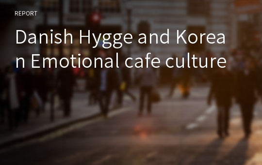 Danish Hygge and Korean Emotional cafe culture