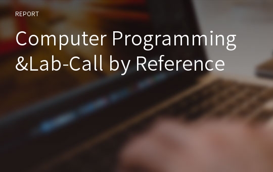 Computer Programming&amp;Lab-Call by Reference