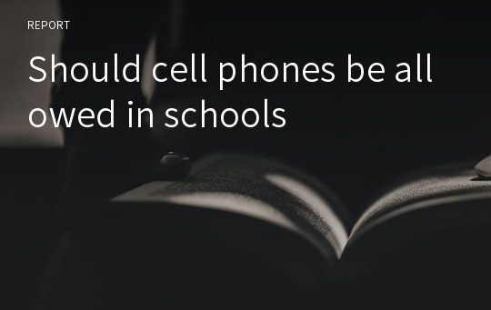 Should cell phones be allowed in schools