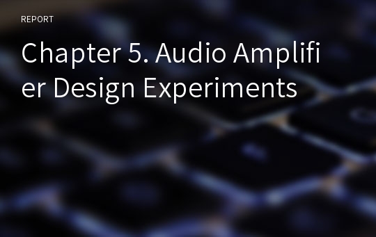 Chapter 5. Audio Amplifier Design Experiments