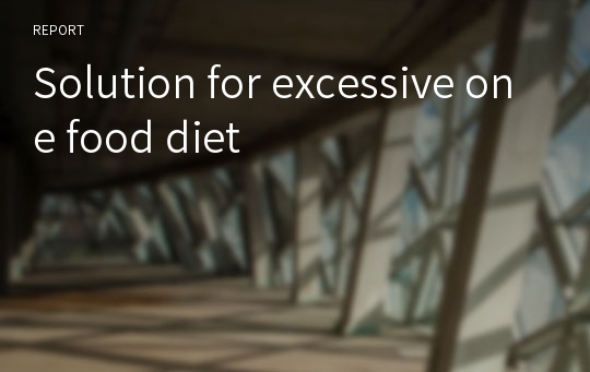 Solution for excessive one food diet