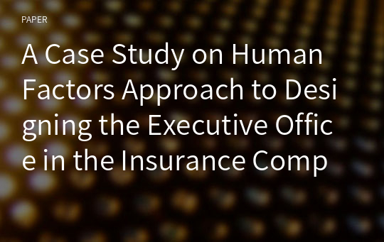 A Case Study on Human Factors Approach to Designing the Executive Office in the Insurance Company