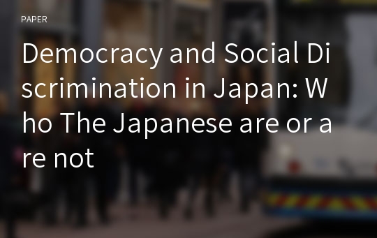 Democracy and Social Discrimination in Japan: Who The Japanese are or are not