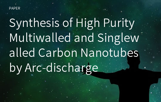 Synthesis of High Purity Multiwalled and Singlewalled Carbon Nanotubes by Arc-discharge